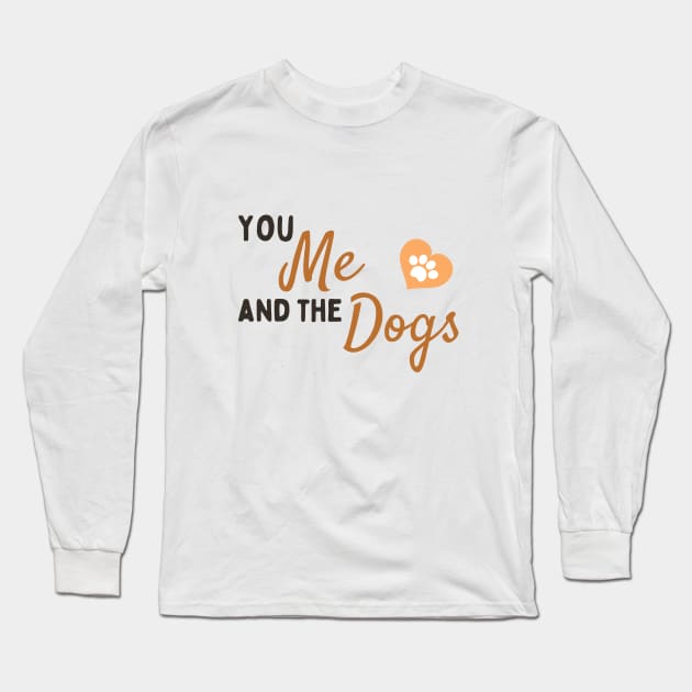 You Me and The Dogs Long Sleeve T-Shirt by Truly